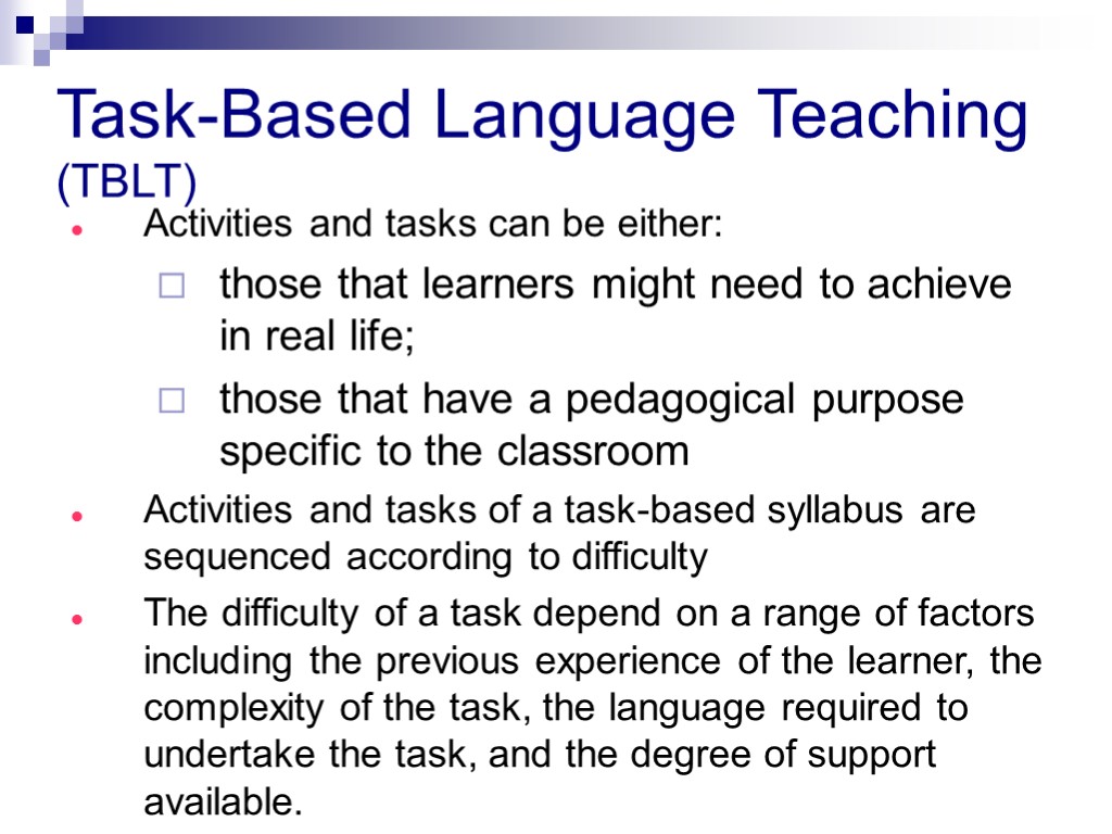 Task-Based Language Teaching (TBLT) Activities and tasks can be either: those that learners might